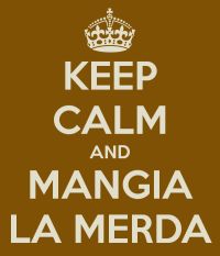 keep-calm-and-mangia-la-merda.jpg